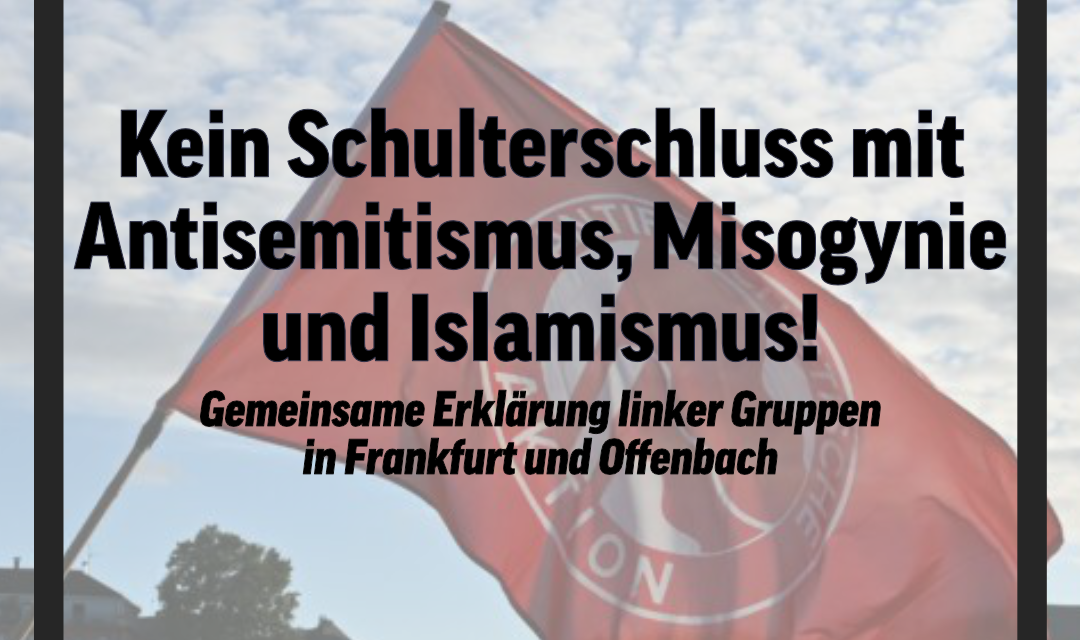 Kein Schulterschluss mit Antisemitismus, Misogynie und Islamismus!