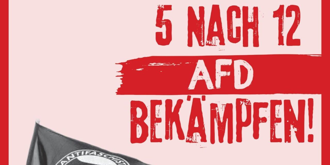 Es ist 5 nach 12: AfD bekämpfen! Aufruf zur Demo am Abend der Bundestagswahl